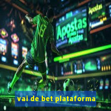 vai de bet plataforma