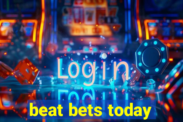 beat bets today