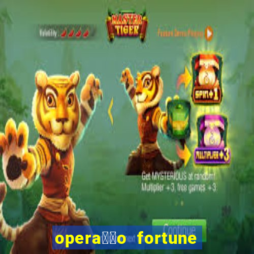 opera莽茫o fortune assistir online dublado