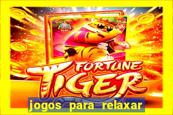 jogos para relaxar a mente