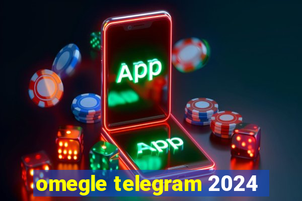 omegle telegram 2024