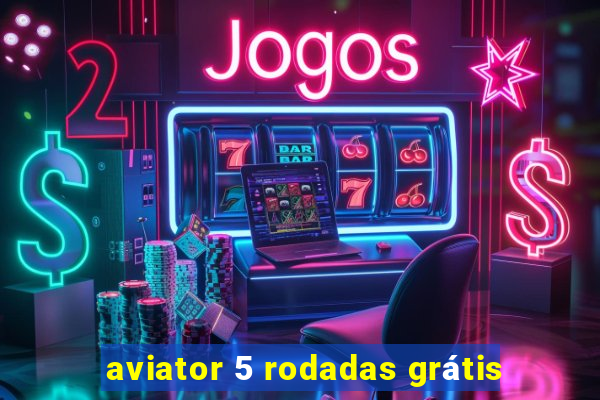 aviator 5 rodadas grátis