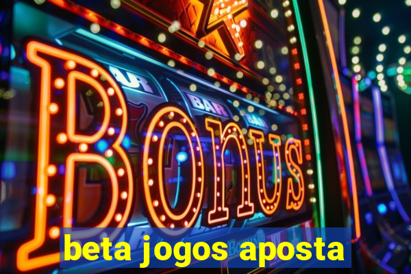 beta jogos aposta