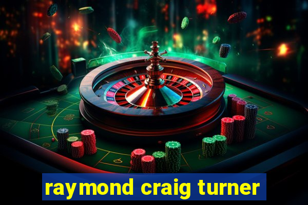 raymond craig turner