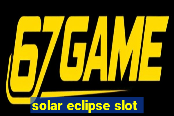 solar eclipse slot