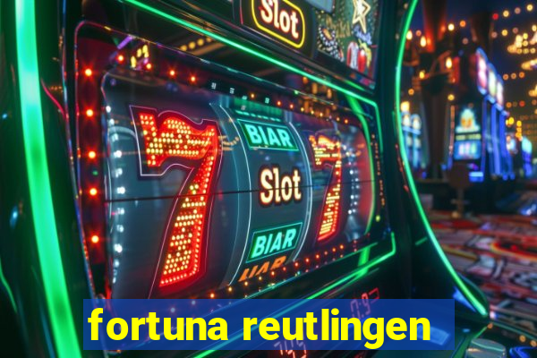 fortuna reutlingen