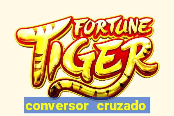 conversor cruzado para real