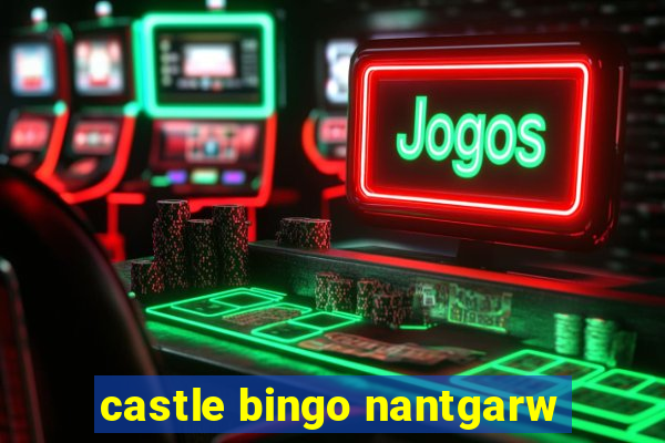 castle bingo nantgarw