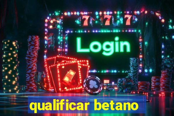 qualificar betano