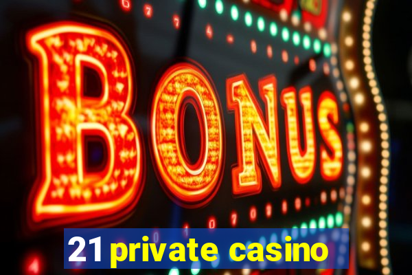 21 private casino