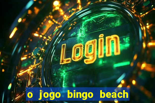 o jogo bingo beach paga mesmo