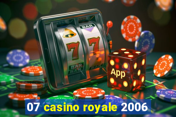 07 casino royale 2006