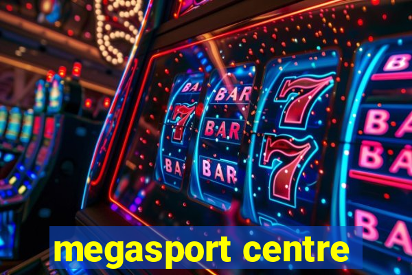 megasport centre