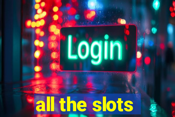 all the slots