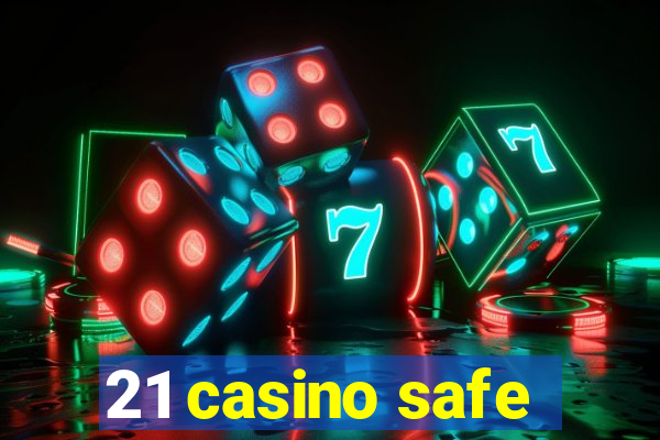 21 casino safe