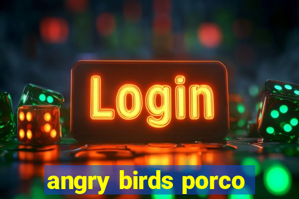 angry birds porco