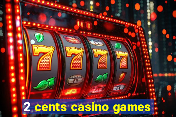 2 cents casino games