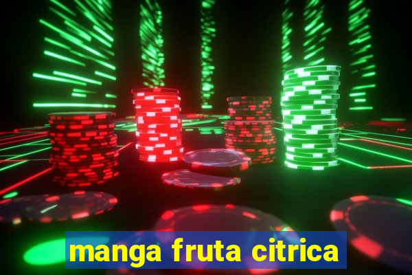 manga fruta citrica