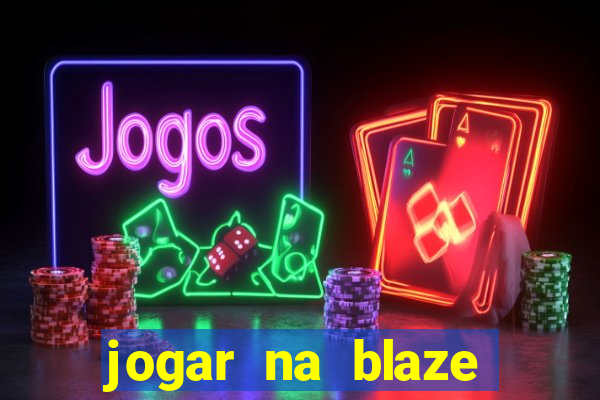 jogar na blaze vale a pena