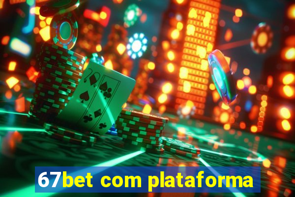 67bet com plataforma