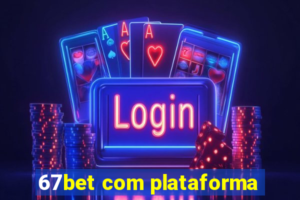 67bet com plataforma