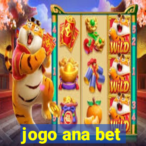 jogo ana bet