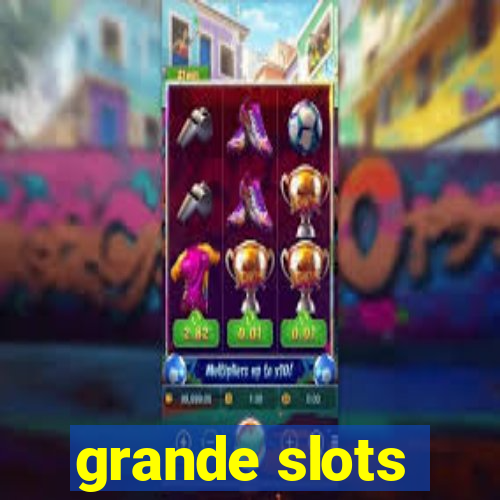 grande slots