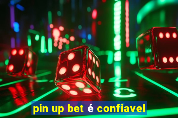 pin up bet é confiavel