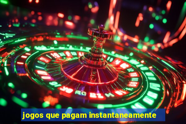 jogos que pagam instantaneamente