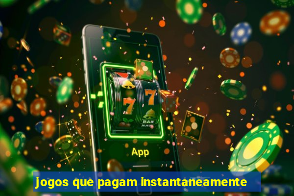 jogos que pagam instantaneamente