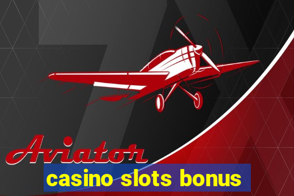 casino slots bonus