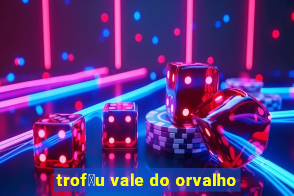 trof茅u vale do orvalho