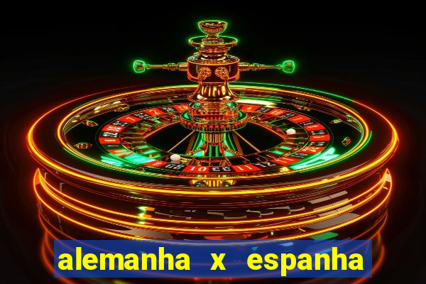 alemanha x espanha ao vivo