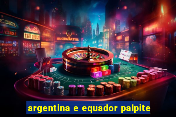 argentina e equador palpite