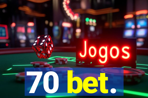 70 bet.