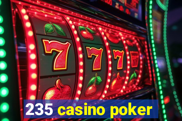 235 casino poker