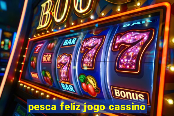 pesca feliz jogo cassino