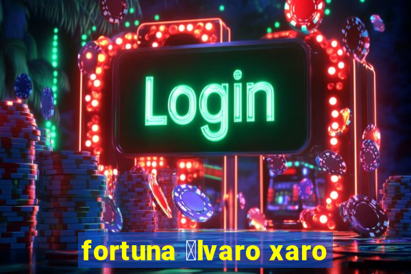 fortuna 谩lvaro xaro