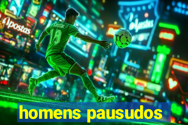 homens pausudos