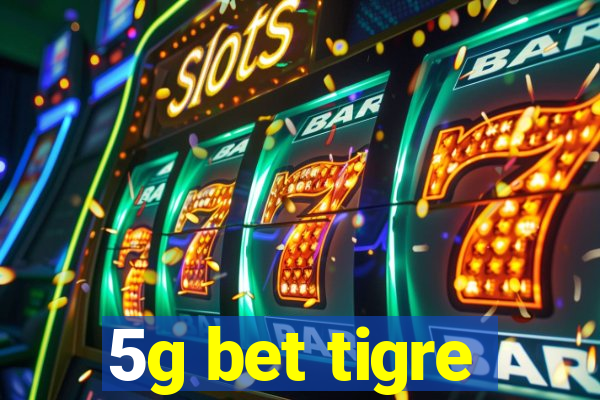 5g bet tigre