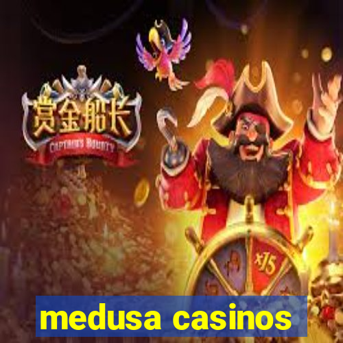 medusa casinos