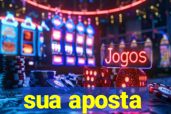 sua aposta