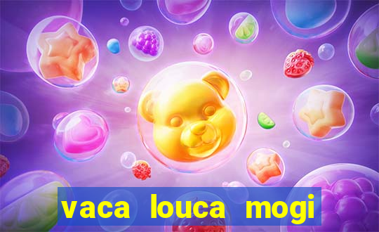 vaca louca mogi das cruzes