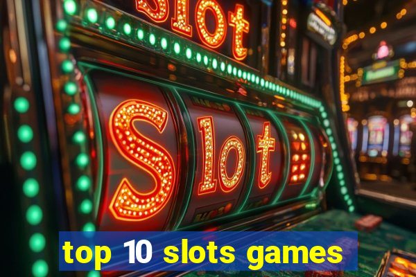 top 10 slots games