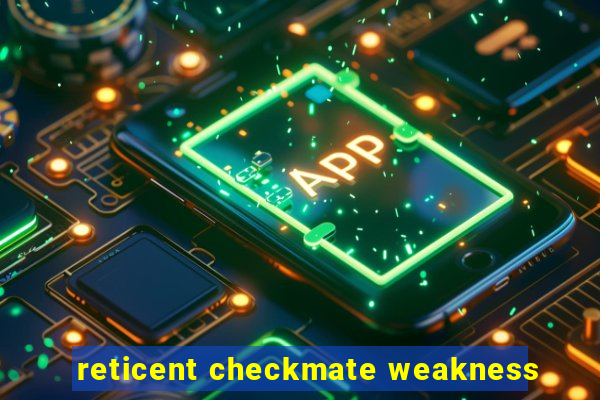 reticent checkmate weakness