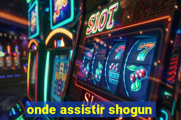 onde assistir shogun