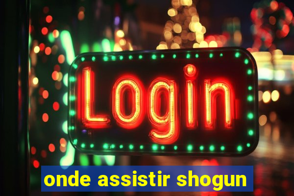 onde assistir shogun