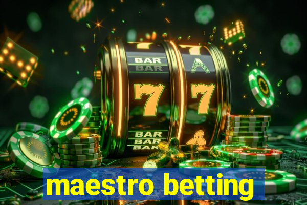 maestro betting