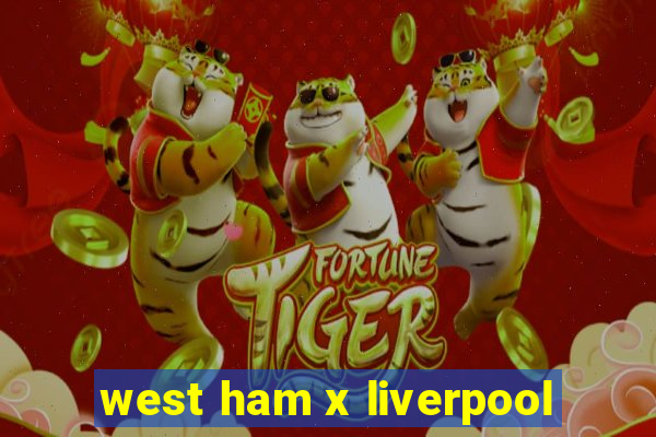 west ham x liverpool