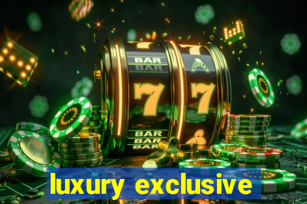 luxury exclusive